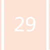 A light pink background with the number 29 written in white.