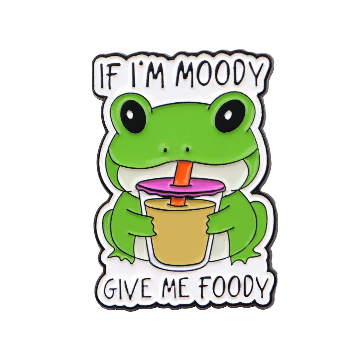 An enamel pin featuring a green frog with text that reads If I'm moody give me food