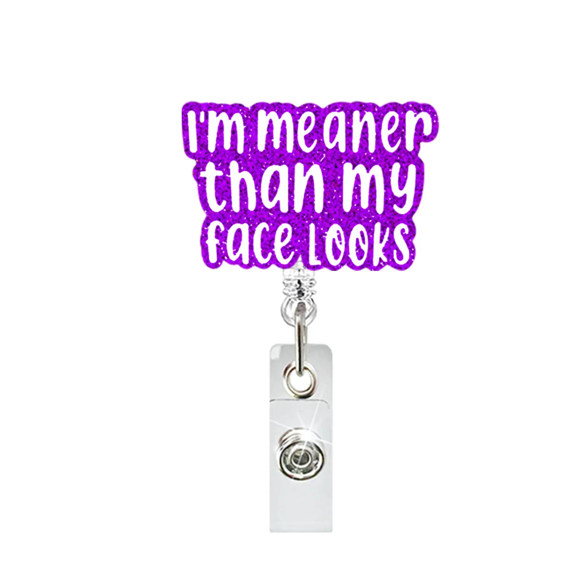 Purple text saying I'm meaner than my face looks on a clear acrylic nurse ID badge holder