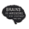 A black enamel pin shaped like a speech bubble with the text BRAINS ARE AWESOME I WISH EVERYBODY HAD ONE