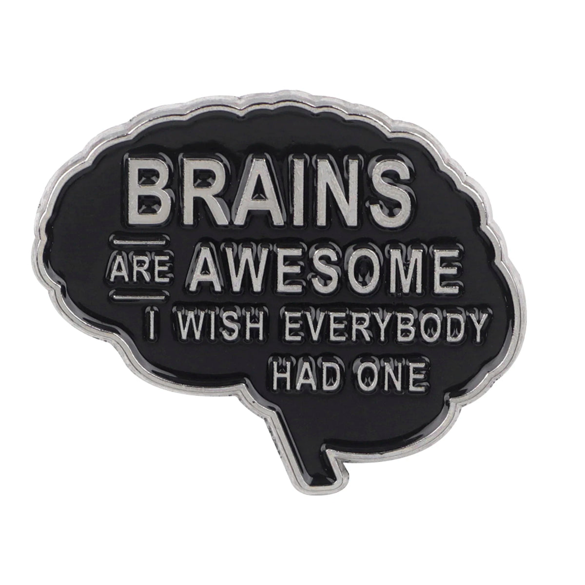 A black enamel pin shaped like a speech bubble with the text BRAINS ARE AWESOME I WISH EVERYBODY HAD ONE