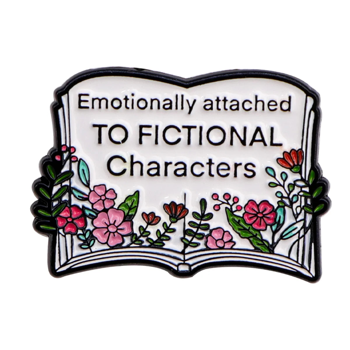 A lapel pin featuring a white enamel design with text and floral elements, titled Emotionally attached to fictional character