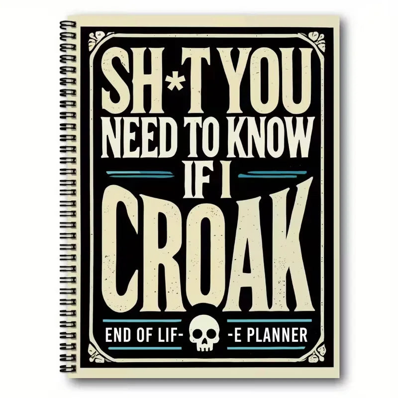 A black and beige spiral notebook cover with text that reads SH T YOU NEED TO KNOW IF I CROAK END OF LIFE PLANNER