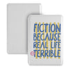 A white magnetic detachable folio cover for an e-reader featuring the text Fiction Because Real Life Is Terrible in blue and 
