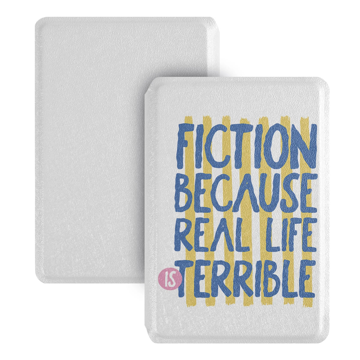 A white magnetic detachable folio cover for an e-reader featuring the text Fiction Because Real Life Is Terrible in blue and 