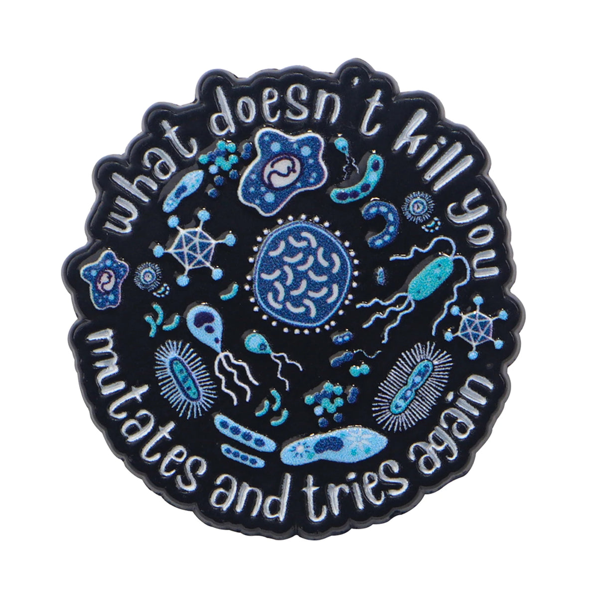 Enamel pin featuring the text What does it kill you mutates and tries again in blue and teal colors.