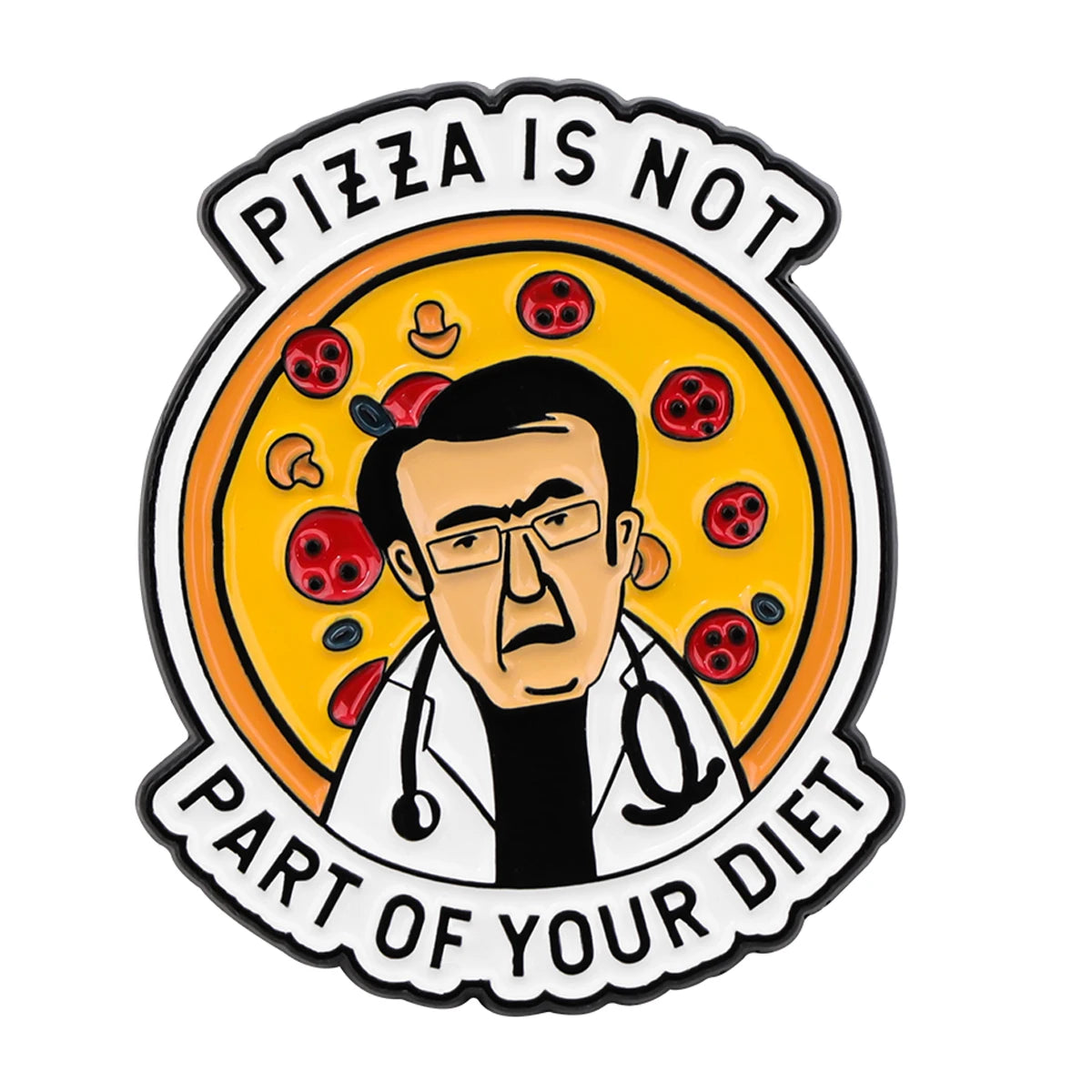 Enamel pin featuring a cartoon doctor on a pizza with the text Pizza is not part of your diet
