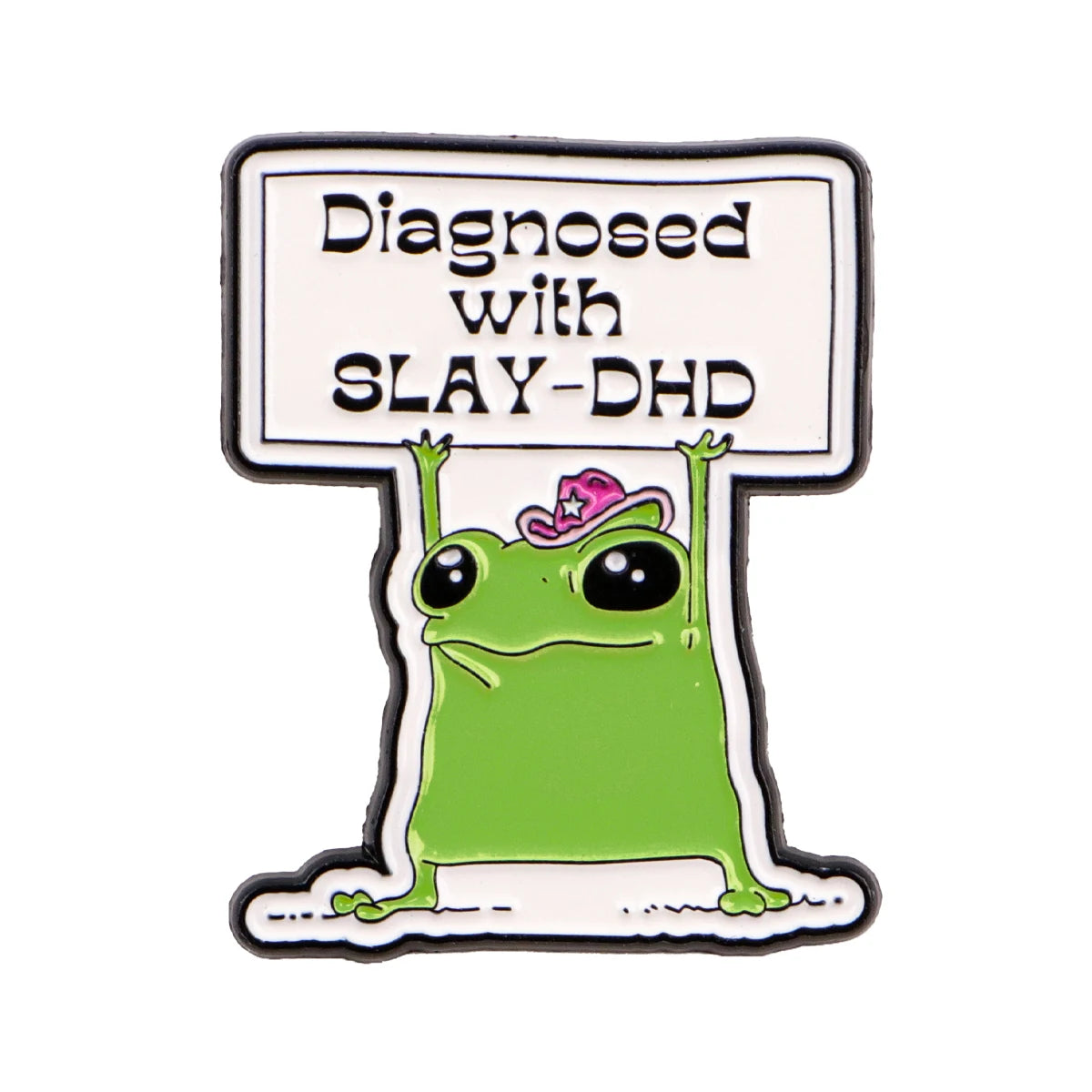 Enamel pin featuring a frog with a pink hat and text that reads Diagnosed with SLAY-DHD