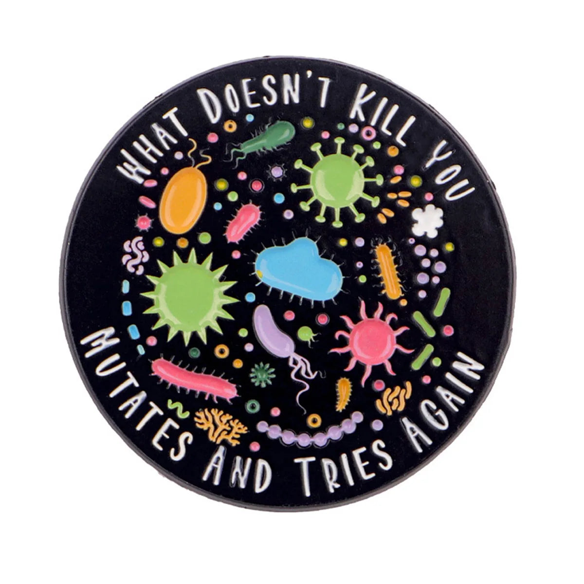 Black enamel pin featuring a graphic design with various viruses and bacteria, with text that reads What Doesn't Kill You Mut