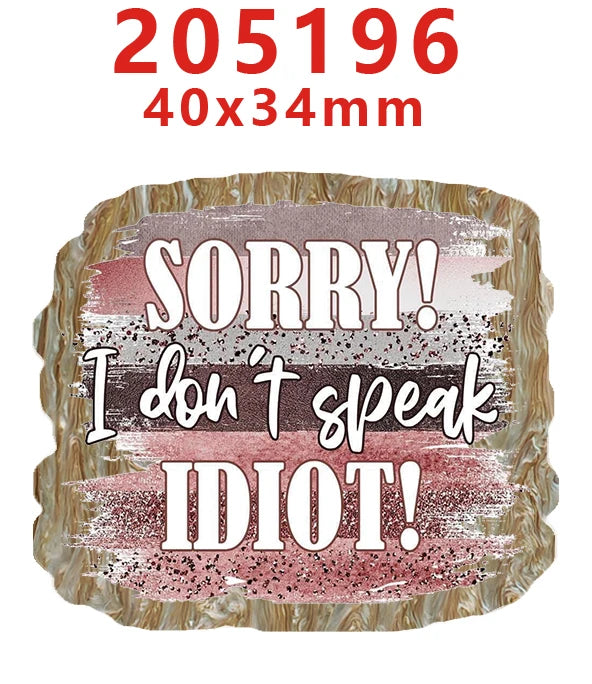 A rectangular acrylic hairbow with the text SORRY I don't speak IDIOT in pink and gray tones.