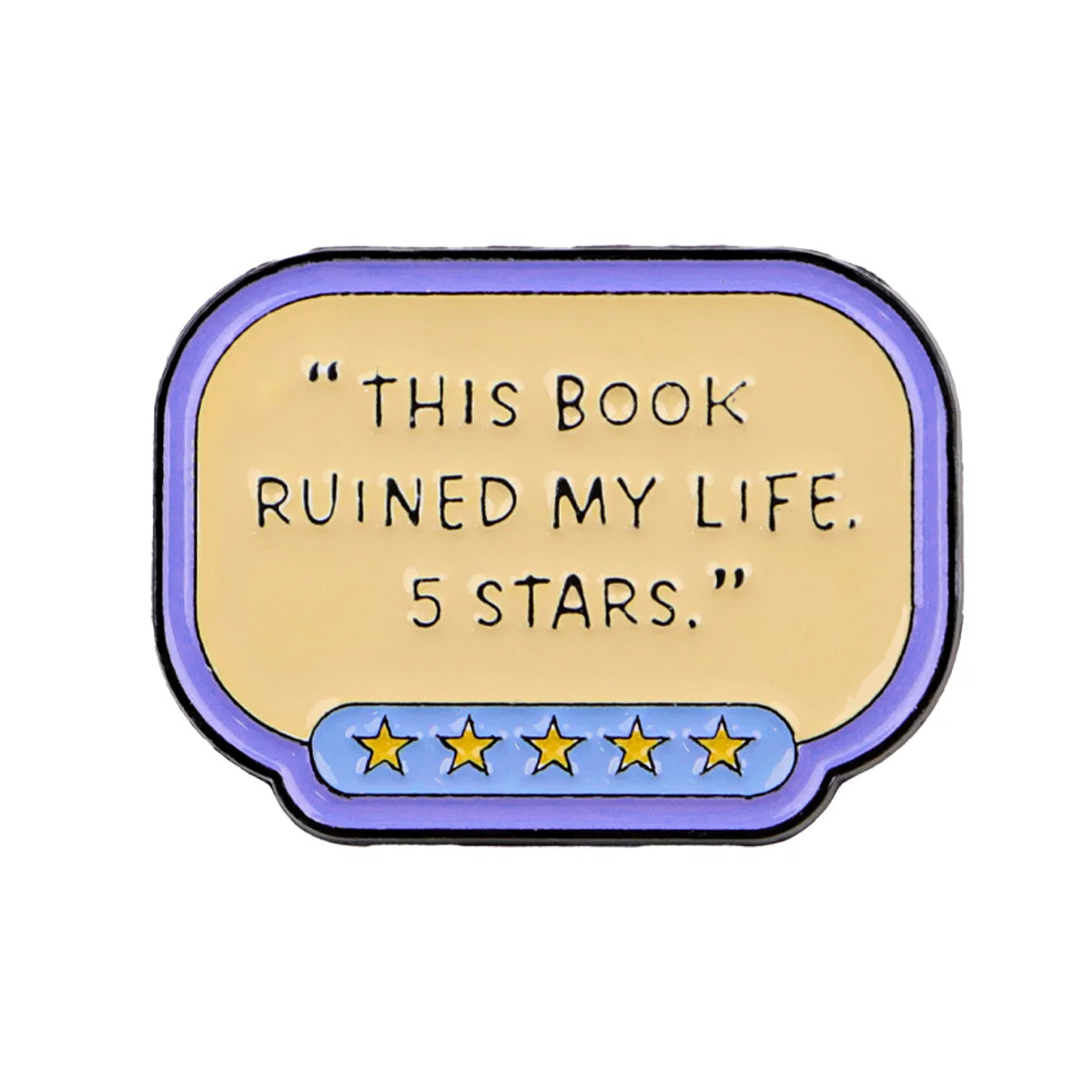 A lapel pin featuring a yellow oval with text "THIS BOOK RUINED MY LIFE. 5 STARS." and five gold stars below.
