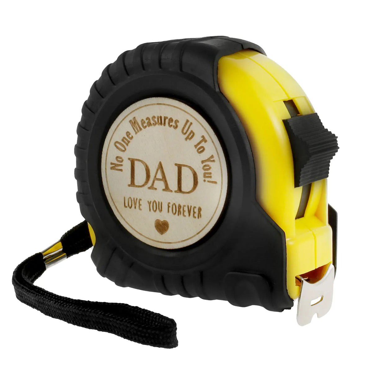Yellow and black measuring tape with the text No One Measures Up To You Dad Love You Forever